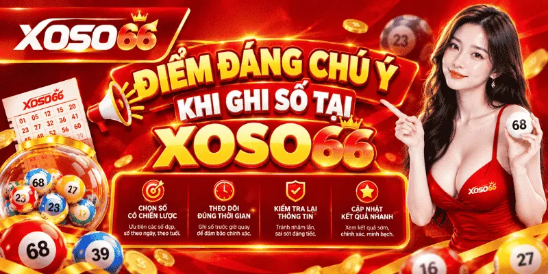 Điểm đáng chú ý khi ghi xổ số Miền Nam tại Xoso66